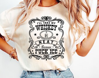 Whiskey Neat FCK ICE Tee, Pro-Immigrant Shirt, Leftist Shirt, Feminist Gift