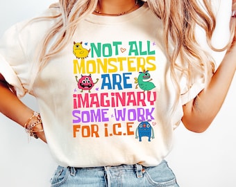 Fuck ICE Not All Monster Are Imaginary Some Work For Ice Anti Trump Shirt, No Ice Shirt, Anti Ice Tee, Human Rights