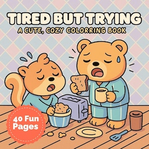 Könnte beinhalten: Ein Malbuchcover mit dem Text "Tired But Trying" und "A Cute, Cozy Coloring Book". Das Bild zeigt Zeichentrickfiguren eines Eichhörnchens und eines Bären, die beide müde aussehen, mit Frühstücksartikeln. Das Cover besagt auch "40 Fun Pages."