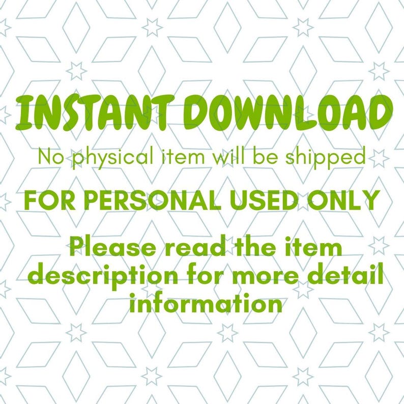 May include: A digital graphic with the words "INSTANT DOWNLOAD" in green, along with the text "No physical item will be shipped" and "FOR PERSONAL USE ONLY". The image also includes the text "Please read the item description for more detail information".
