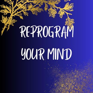May include: A digital art print with a gradient blue background and gold floral accents. The text "REPROGRAM YOUR MIND" is written in white script. Gold glitter-like particles are scattered across the bottom right corner.