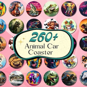 May include: A collection of circular car coasters featuring various animal illustrations including dogs, horses, fish, frogs, elephants, and dinosaurs. A central label displays the text 260+ Animal Car Coaster with two small star icons.