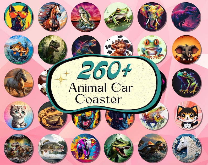 May include: A collection of circular car coasters featuring various animal illustrations including dogs, horses, fish, frogs, elephants, and dinosaurs. A central label displays the text 260+ Animal Car Coaster with two small star icons.