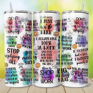 May include: Three white insulated tumblers with lids and straws. Each tumbler features a colorful design with humorous text about work, including phrases like "Don't talk to me until this mug is empty" and "I just work here."