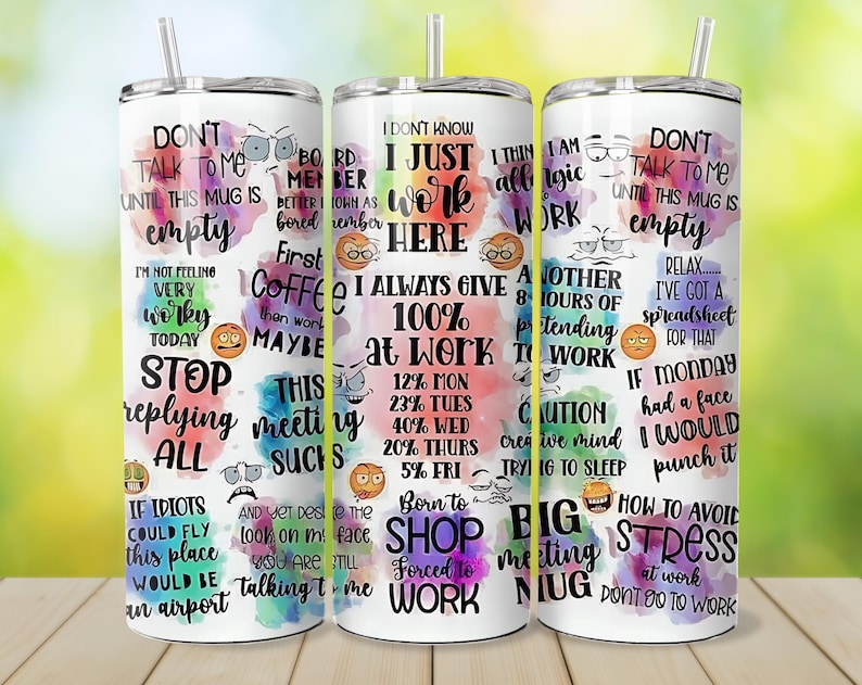 May include: Three white insulated tumblers with lids and straws. Each tumbler features a colorful design with humorous text about work, including phrases like "Don't talk to me until this mug is empty" and "I just work here."