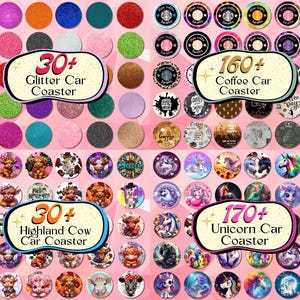 May include: A collection of circular car coasters featuring various designs including solid glitter colors, coffee-themed graphics, Highland cow illustrations, and unicorn imagery, with text labels indicating 30+ Glitter, 160+ Coffee, 30+ Highland Cow, and 170+ Unicorn Car Coaster options.