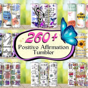 May include: Collection of stainless steel tumblers with various designs and positive affirmations. Tumblers feature floral, butterfly, and inspirational quotes. The image includes the text "260+ Positive Affirmation Tumbler".