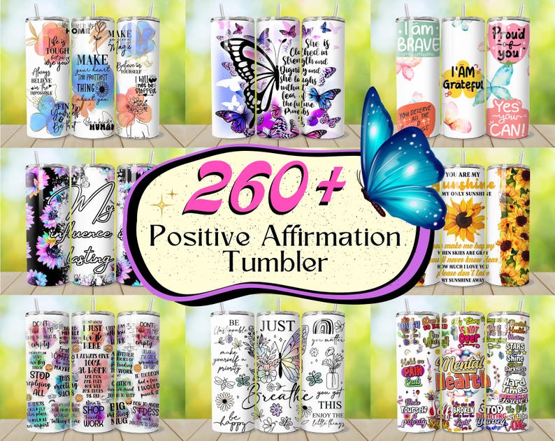 May include: Collection of stainless steel tumblers with various designs and positive affirmations. Tumblers feature floral, butterfly, and inspirational quotes. The image includes the text "260+ Positive Affirmation Tumbler".