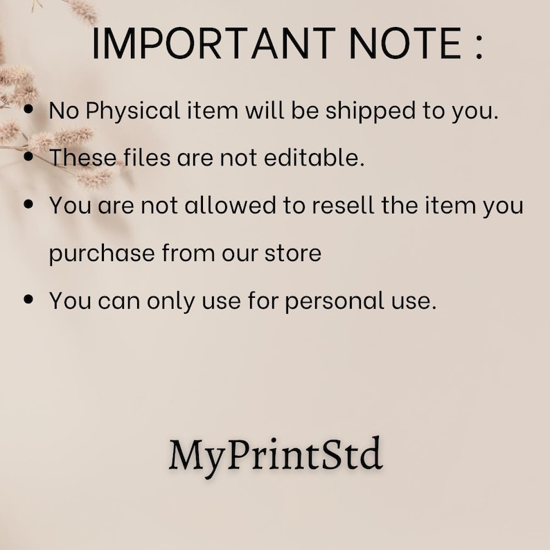 May include: A beige background with the text "IMPORTANT NOTE:" followed by bullet points. The bullet points state that no physical item will be shipped, the files are not editable, and the item cannot be resold. The text "MyPrintStd" is at the bottom.