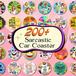 May include: A collection of circular car coasters featuring various colorful graphic designs, cartoon characters, and humorous text phrases. A central banner displays the text 200+ Sarcastic Car Coaster, surrounded by numerous individual round coasters.