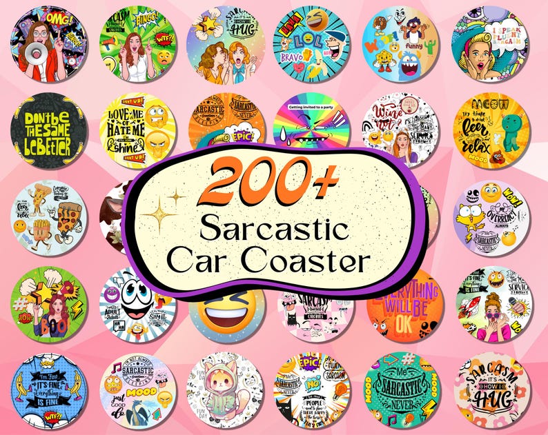 May include: A collection of circular car coasters featuring various colorful graphic designs, cartoon characters, and humorous text phrases. A central banner displays the text 200+ Sarcastic Car Coaster, surrounded by numerous individual round coasters.