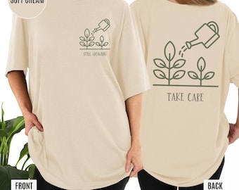 Vorderseite Rückseite Pflanzen-Hemd, das noch wächst Take Care, Pflanzen-Mama-Garten-Liebhaber-Motivationsgeschenk