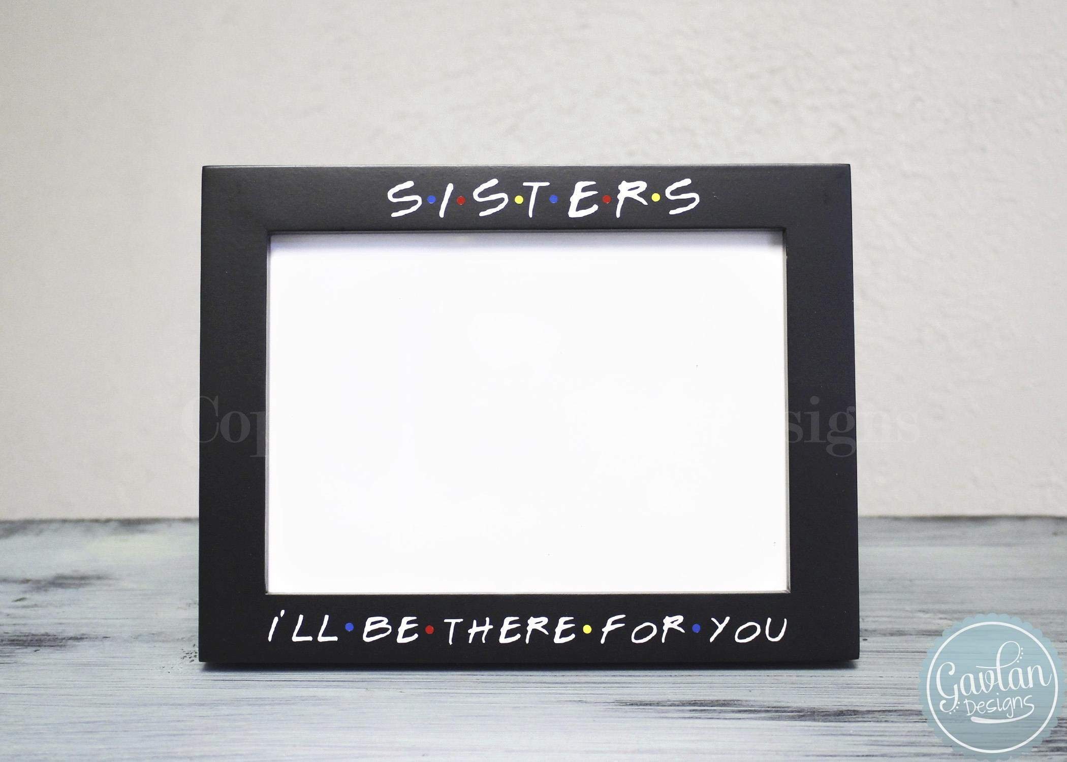Sisters I Ll Be There For You 5x7 Black Or White Wood