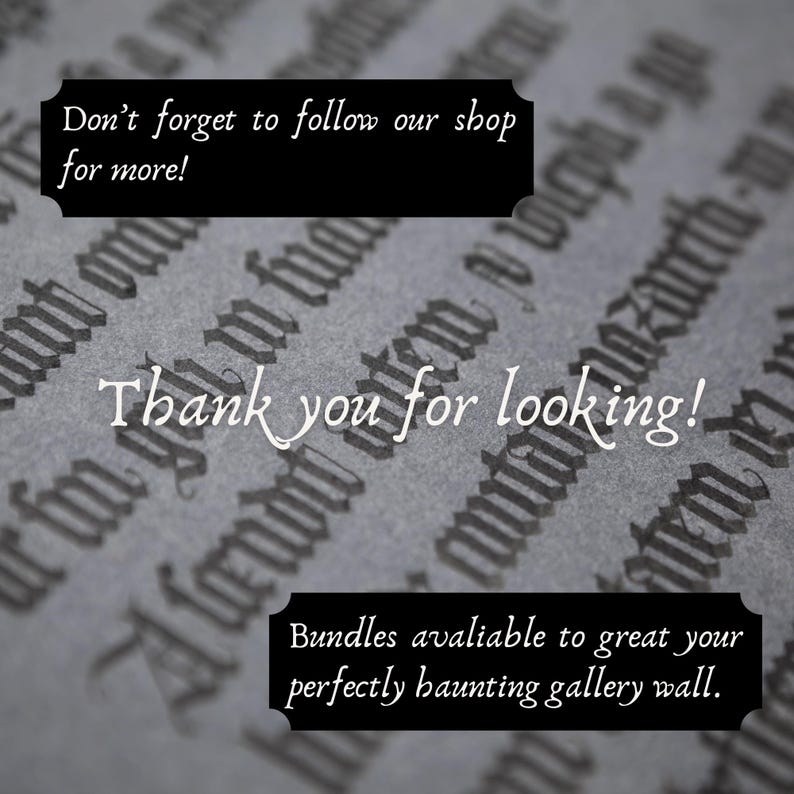May include: Image with a textured gray background featuring gothic script. Text in white reads "Thank you for looking!" and "Don't forget to follow our shop for more!" Additional text states "Bundles available to great your perfectly haunting gallery wall."
