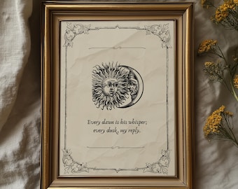May include: A framed print with a gold-colored frame. The artwork features a black and white illustration of the sun and moon with faces, and the quote, "Every dawn is his whisper; every dusk, my reply."