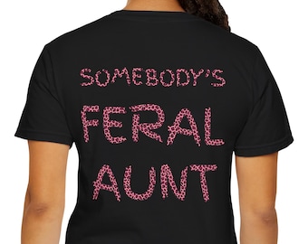 Somebody's Feral Aunt T-Shirt, Leopard Pattern Tee, Funny and Cool Aunt Gift, Sassy Aunt T-Shirt, Bold Graphic Tee, Retro Pink Shirt