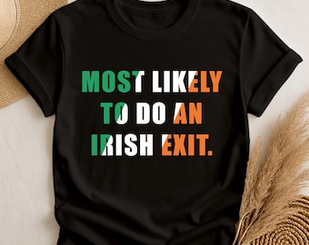 Most Likely to Do an Irish Exit T-Shirt, Unisex Party Escape Shirt, St. Patrick's Day Apparel, Irish Goodbye Shirt, Humorous T-Shirt, Gift