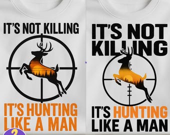 It’s Not Killing It’s Hunting Like a Man PNG Bundle, Funny Deer Hunting Quote Sublimation, Rustic Outdoors Hunting Season Clipart