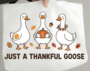 Just a Thankful Goose PNG, Funny Thanksgiving Goose Sublimation, Cute Autumn Fall PNG, Friendsgiving Turkey Day Digital Download