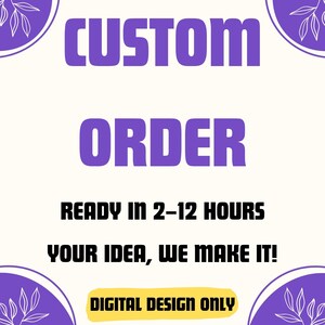 以下が含まれることがあります： 紫色のブロック文字で「CUSTOM ORDER」と書かれたデジタルグラフィック。下には「READY IN 2-12 HOURS」と「YOUR IDEA, WE MAKE IT！」と書かれています。下部の黄色のバナーには「DIGITAL DESIGN ONLY」と書かれています。
