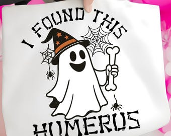 I Found This Humerus PNG, Funny Halloween Ghost Sublimation, Skeleton Bone Pun Design, Spooky Humor Digital Download, Halloween Shirt PNG