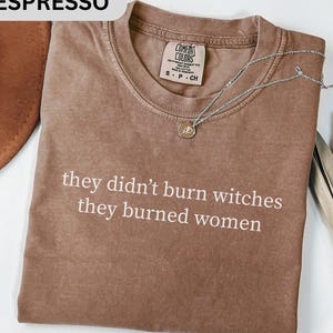 They Didn&#39;t Burn Witches They Burned Women Shirt, Feminist Witch Shirt, Bury the Patriarchy, Feminism Tshirt, Womens Rights Gifts