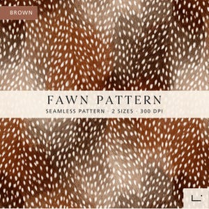 May include: Brown seamless pattern with a fawn design. The pattern features a repeating design of brown and white spots, with the text "FAWN PATTERN" in the center. The words "SEAMLESS PATTERN" and "2 SIZES 300 DPI" are also visible.