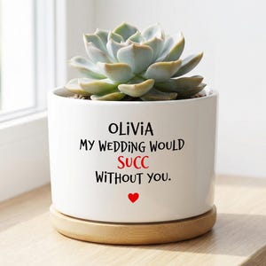 Brudtärnefrieri Suckulentplanter, "Mitt bröllop skulle lyckas utan dig" Personlig keramisk kruka, söt kaktusörtpresentask idé