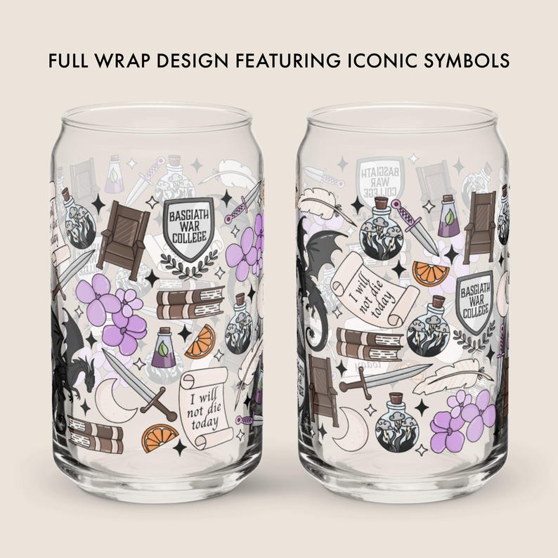 May include: Two clear glass can-shaped cups with a full wrap design featuring iconic symbols. The design includes a dragon, swords, books, flowers, and the text "I will not die today" and "Basgiath War College".
