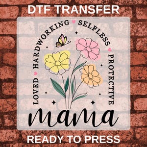 Floral Mama DTF-transfers klaar om te persen, Moederdaghittepers, Loved Hardworking Selfless Protective Mama Iron On
