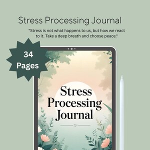May include: A digital journal titled "Stress Processing Journal" with 34 pages. The journal features a floral design and the text "Stress is not what happens to us, but how we react to it. Take a deep breath and choose peace."