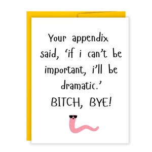 Appendix card-Bitch bye | Post appendix surgery card