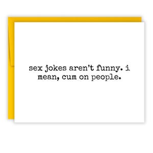 May include: A white greeting card with a yellow border. The card features black text that reads: "sex jokes aren't funny. i mean, cum on people."