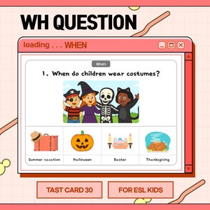 May include: A pink educational card with the text "WH QUESTION" and "loading... WHEN". The card asks "When do children wear costumes?" with illustrations of children in costumes and holiday-themed images. The card also says "TAST CARD 30 FOR ESL KIDS".