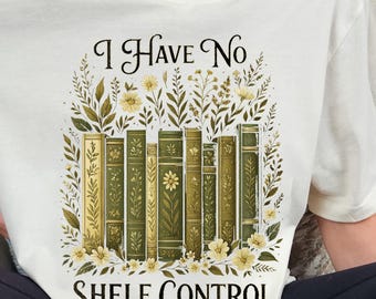 I Have No Shelf Control Shirt, Bookworm Gift, Book T-shirt, Librarian Shirt, Book Lover Shirt, Reading Teacher Shirt, Reading Shirt