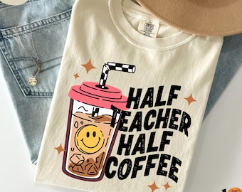 Half Teacher Half Coffee Comfort Colors®  Shirt, Funny Teacher Coffee Tee, Back To School Gift