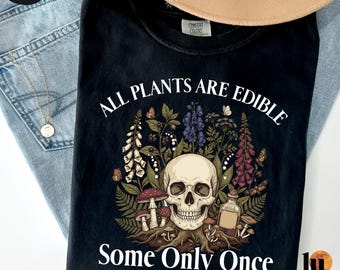 All Plants Are Edible Some Only Once Comfort Colors Shirt, Funny Gardening Tee, Dark Botanical Graphic Tshirt, Gothic Plant Lover Shirt