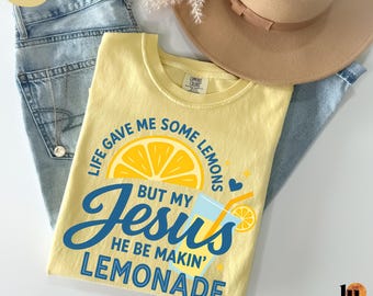 Comfort Colors® Life Gave Me Some Lemons, But My Jesus, He Be Makin' Lemonade, Jesus Lemonade, Lemonade Tee, Child of God, Faith Apparel