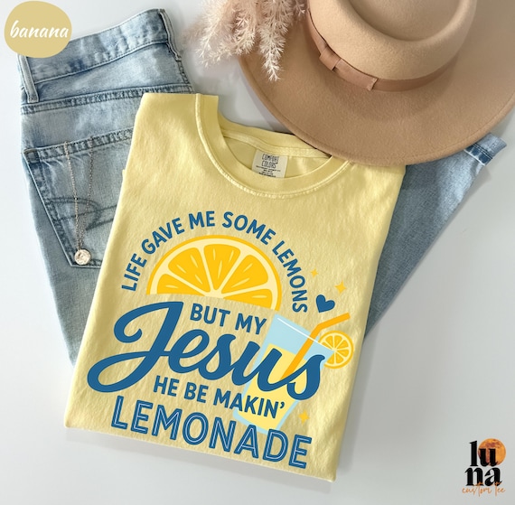 Comfort Colors® Life Gave Me Some Lemons, But My Jesus, He Be Makin' Lemonade, Jesus Lemonade, Lemonade Tee, Child of God, Faith Apparel