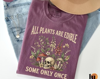 All Plants are Edible Some Only Once Funny Men Women T-Shirt