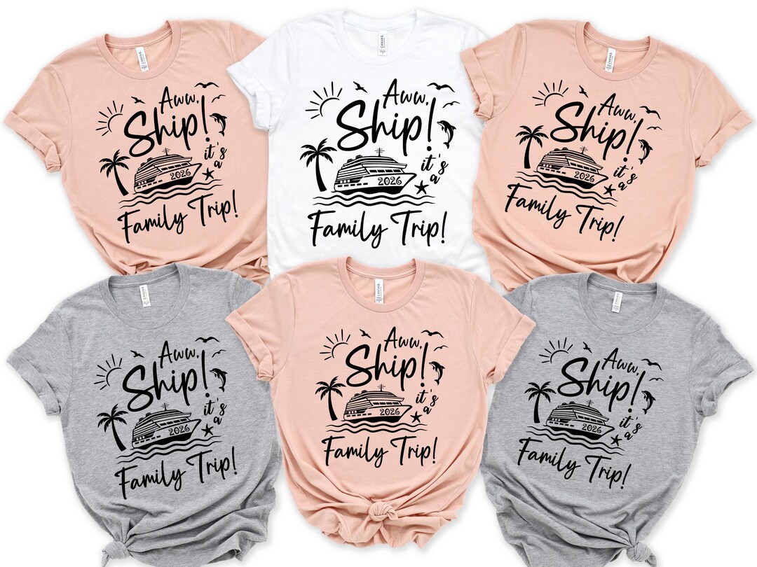 Aw Ship It’s a Family Trip 2026 Shirt, Custom Family Cruise Shirt ...
