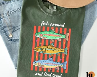 Fish Around and Find Trout Comfort Colors Tee, Fisher Shirt, Fish TShirt For Men