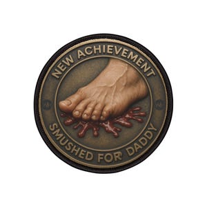 May include: A circular patch in bronze tones, featuring the text "NEW ACHIEVEMENT" and "SMUSHED FOR DADDY". The central image depicts a foot crushing a red, splattered substance.