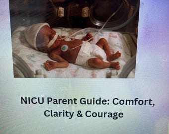 NICU parent guide: Comfort, Clarity & Courage.  By a Neonatal Nurse Practitioner