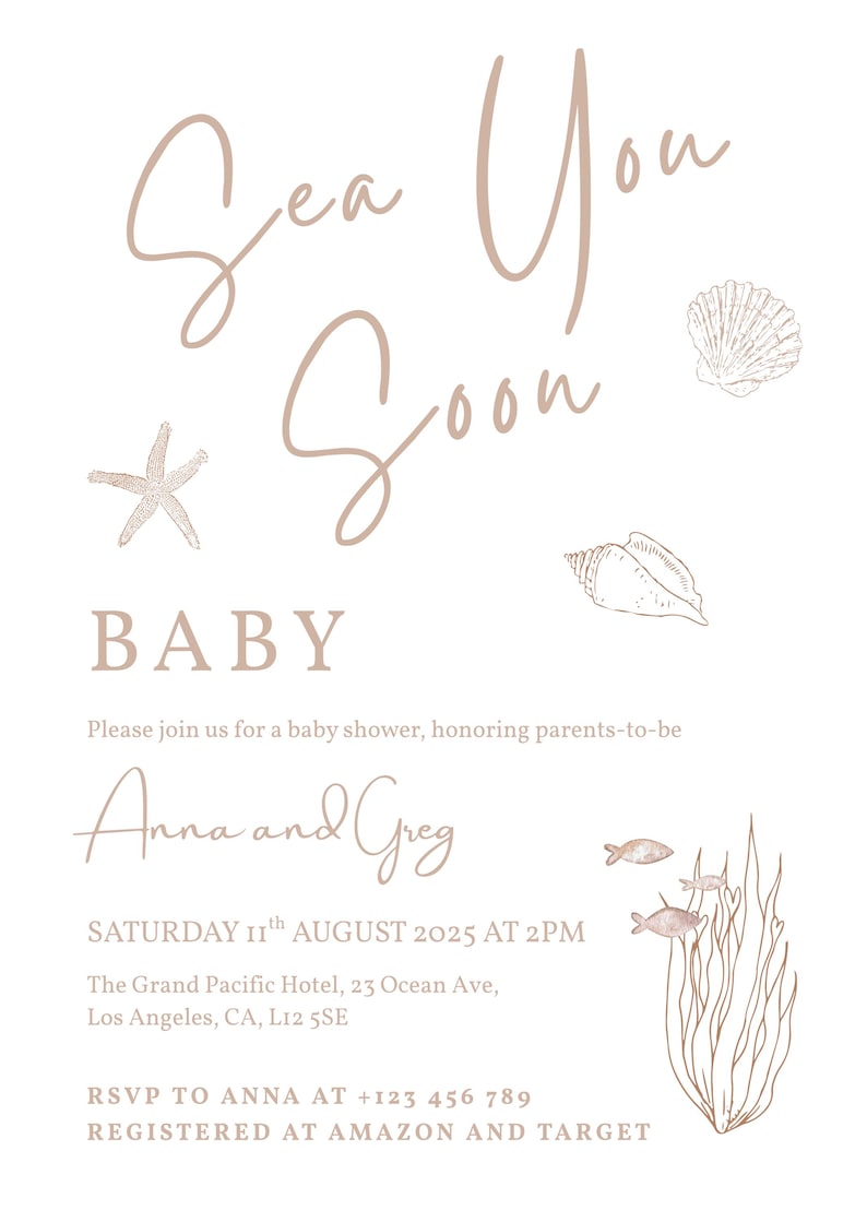 May include: A baby shower invitation with the words "Sea You Soon" in a cursive font. The invitation includes illustrations of a starfish, seashells, and seaweed. The text also includes the names "Anna and Greg" and event details.