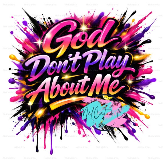 God Don’t Play About Me PNG Bold Faith Shirt Design Christian Streetwear Graphic Inspirational Sublimation Download