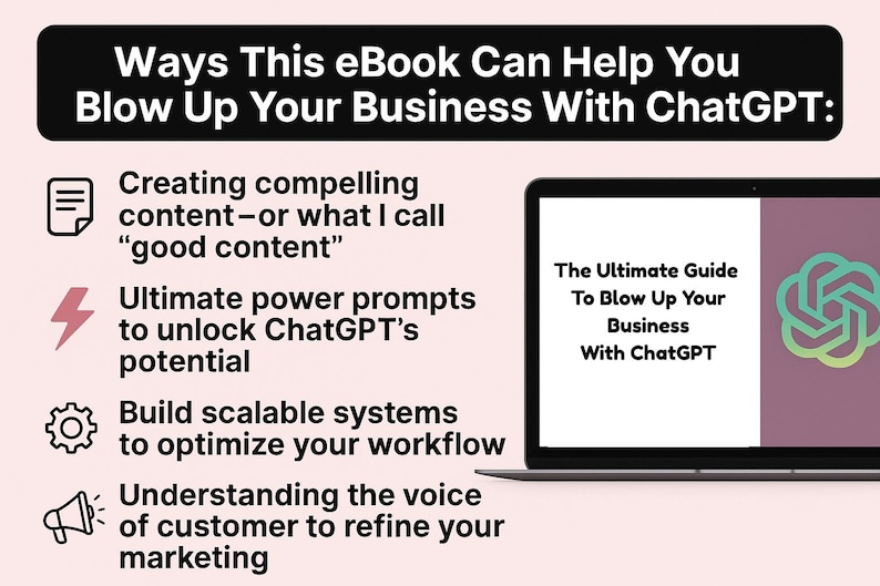 May include: A laptop displays "The Ultimate Guide To Blow Up Your Business With ChatGPT." The image also includes text about using ChatGPT for business, including creating content and optimizing workflow. The background is light pink.