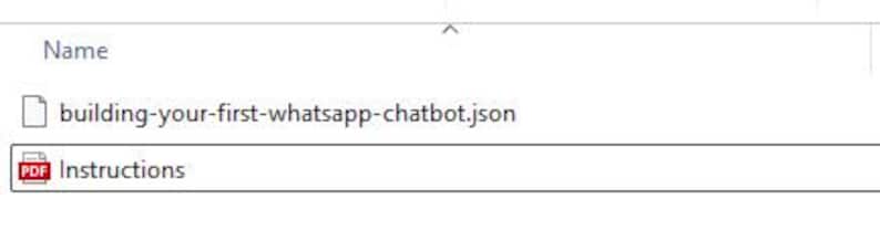 K&ouml;nnte beinhalten: Ein Screenshot eines Computer-Dateiverzeichnisses. Das Verzeichnis zeigt eine Datei namens "building-your-first-whatsapp-chatbot.json" und eine PDF-Datei mit der Bezeichnung "Instructions". Die Dateien werden in einem wei&szlig;en Fenster angezeigt.