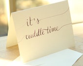 Cuddle Time! - Baby Shower, Love, etc - Calligraphy Card, Folded, with Envelope