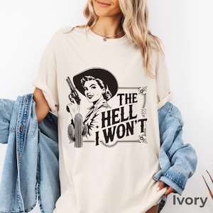 The Hell I Won’t T-Shirt: Comfort Colors, 100% Cotton, Retro Western Cowgirl, Unisex S-3XL